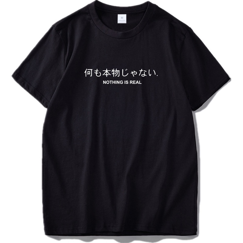 Nothing Is Real T Shirt Harajuku Japanese Funny Cotton Tops Letter Print Tee Breathable Cotton Hipster Tshirt Drop Ship